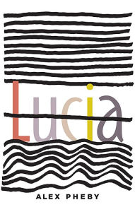 Title: Lucia, Author: Alex Pheby