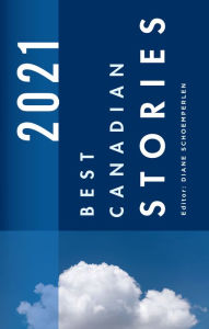 Title: Best Canadian Stories 2021, Author: Diane Schoemperlen