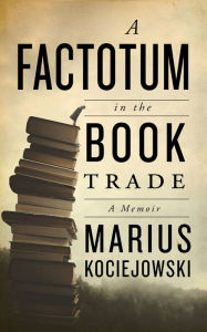 Title: A Factotum in the Book Trade, Author: Marius Kociejowski