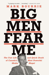 Title: Big Men Fear Me, Author: Mark Bourrie