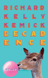 Title: Decadence, Author: Richard Kelly Kemick