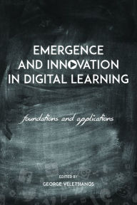 Title: Emergence and Innovation in Digital Learning: Foundations and Applications, Author: George Veletsianos