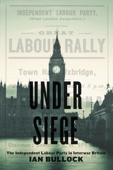 Under Siege: The Independent Labour Party in Interwar Britain