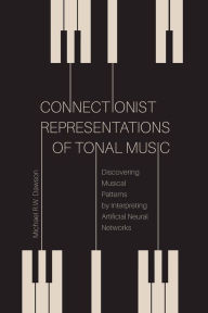 Title: Connectionist Representations of Tonal Music: Discovering Musical Patterns by Interpreting Artifical Neural Networks, Author: Michael R. W. Dawson
