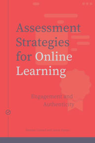 Title: Assessment Strategies for Online Learning: Engagement and Authenticity, Author: Dianne Conrad