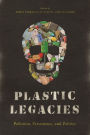 Plastic Legacies: Pollution, Persistence, and Politics