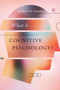 Title: What Is Cognitive Psychology?, Author: Michael R.W. Dawson