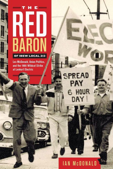 The Red Baron of IBEW Local 213: Les McDonald, Union Politics, and the 1966 Wildcat Strike at Lenkurt Electric