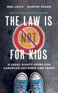 Title: The Law Is (Not) for Kids: A Legal Rights Guide for Canadian Children and Teens, Author: Ned Lecic