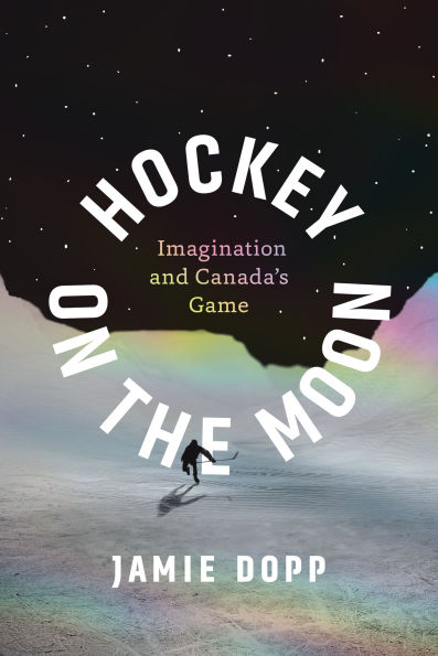 Hockey on the Moon: Imagination and Canada's Game