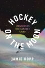 Hockey on the Moon: Imagination and Canada's Game