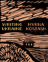 Title: Writing Ukraine, Author: Myrna Kostash