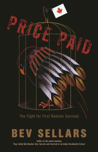 Title: Price Paid: The Fight for First Nations Survival, Author: Bev Sellars