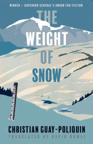 Title: The Weight of Snow, Author: Christian Guay-Poliquin