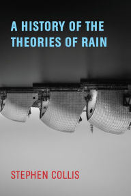 Title: A History of the Theories of Rain, Author: Stephen Collis