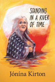 Download free ebooks for phone Standing in a River of Time PDB iBook (English literature) by Jónína Kirton