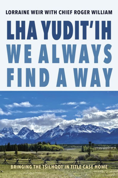 Lha yudit'ih We Always Find a Way: Bringing the Tsilhqot'in Title Case Home