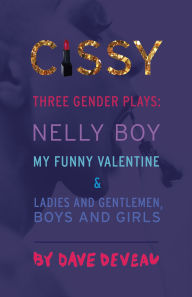 Title: Cissy: Three Gender Plays: Nelly Boy, My Funny Valentine, and Ladies and Gentlemen, Boys and Girls, Author: Talonbooks