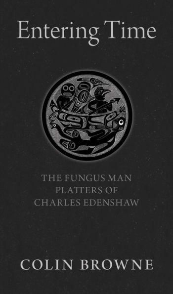 Entering Time: The Fungus Man Platters of Charles Edenshaw
