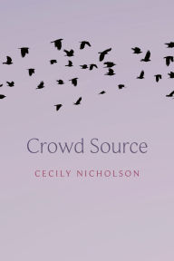 Title: Crowd Source, Author: Cecily Nicholson