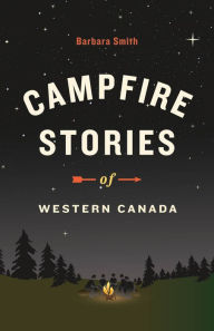 Title: Campfire Stories of Western Canada, Author: Barbara Smith