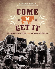 Title: Come 'n' Get It: Roundup Recipes from Ranch Country, Author: Beulah Barss