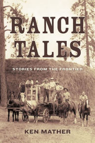 Title: Ranch Tales: Stories from the Frontier, Author: Ken Mather