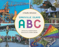 Title: Granville Island ABC: A Family Adventure, Author: Alison Kelly