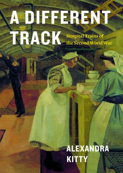 A Different Track: Hospital Trains of the Second World War