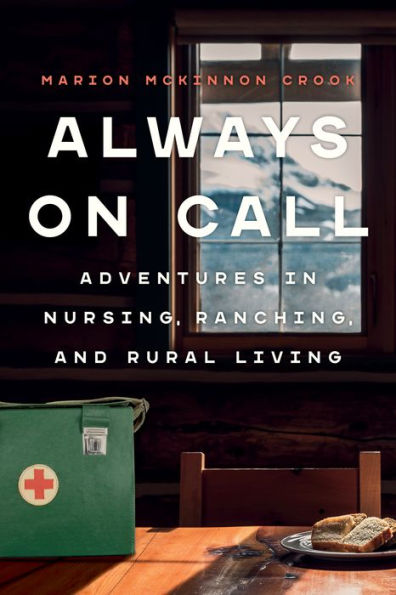 Always On Call: Adventures Nursing, Ranching, and Rural Living