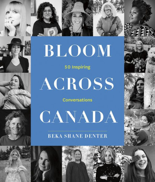 Bloom Across Canada: 50 Inspiring Conversations