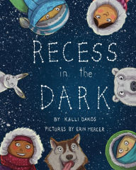 Title: Recess in the Dark: Poems from the Far North:, Author: Kalli Dakos