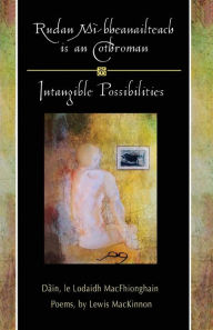 Title: Rudan Mi-Bheanailteach Is an Cothroman, Dain: Intangible Possibilities, Poems, Author: Lodaidh Macfhionghain