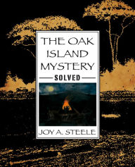 Title: The Oak Island Mystery, Solved!, Author: Joy A. Steele