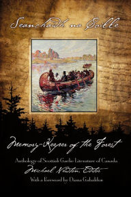 Title: Seanchaidh na Coille / Memory-Keeper of the Forest: Anthology of Scottish-Gaelic Literature of Canada, Author: Michael Newton