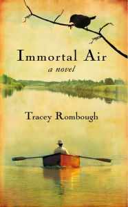 Title: Immortal Air, A Novel, Author: Tracey Rombough