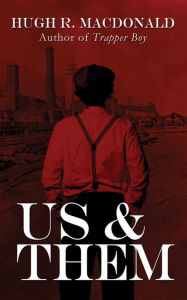 Title: Us and Them, A Novel, Author: Hugh R MacDonald