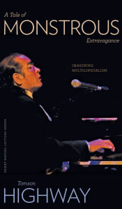 Title: A Tale of Monstrous Extravagance: Imagining Multilingualism, Author: Tomson Highway