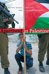 Title: Apartheid in Palestine: Hard Laws and Harder Experiences, Author: Ghada Ageel