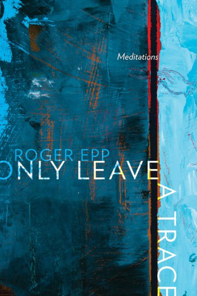 Only Leave a Trace: Meditations