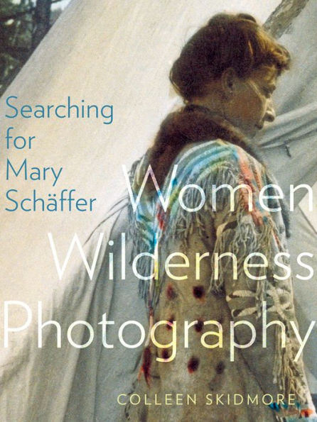 Searching for Mary Schäffer: Women Wilderness Photography