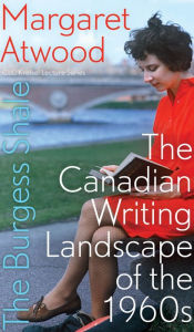 Title: The Burgess Shale: The Canadian Writing Landscape of the 1960s, Author: Margaret Atwood