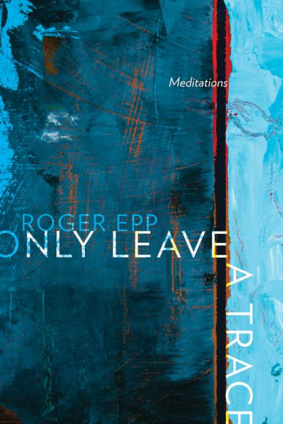 Only Leave a Trace: Meditations