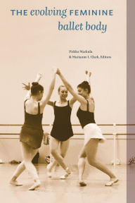 Title: The Evolving Feminine Ballet Body, Author: Pirkko Markula