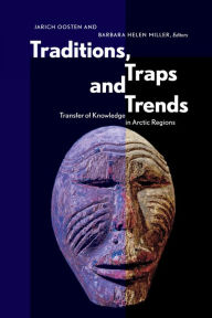 Title: Traditions, Traps and Trends: Transfer of Knowledge in Arctic Regions, Author: Jarich Oosten