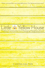 Title: Little Yellow House: Finding Community in a Changing Neighbourhood, Author: Shannon Williamson