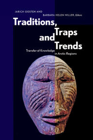 Title: Traditions, Traps and Trends: Transfer of Knowledge in Arctic Regions, Author: Jarich Oosten