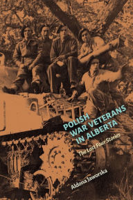 Title: Polish War Veterans in Alberta: The Last Four Stories, Author: Aldona Jaworska