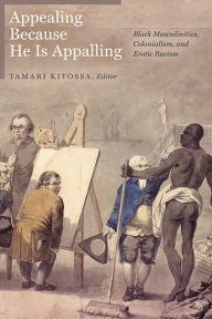 Free audio books download for computer Appealing Because He Is Appalling: Black Masculinities, Colonialism, and Erotic Racism in English