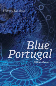 Title: Blue Portugal and Other Essays, Author: Theresa Kishkan